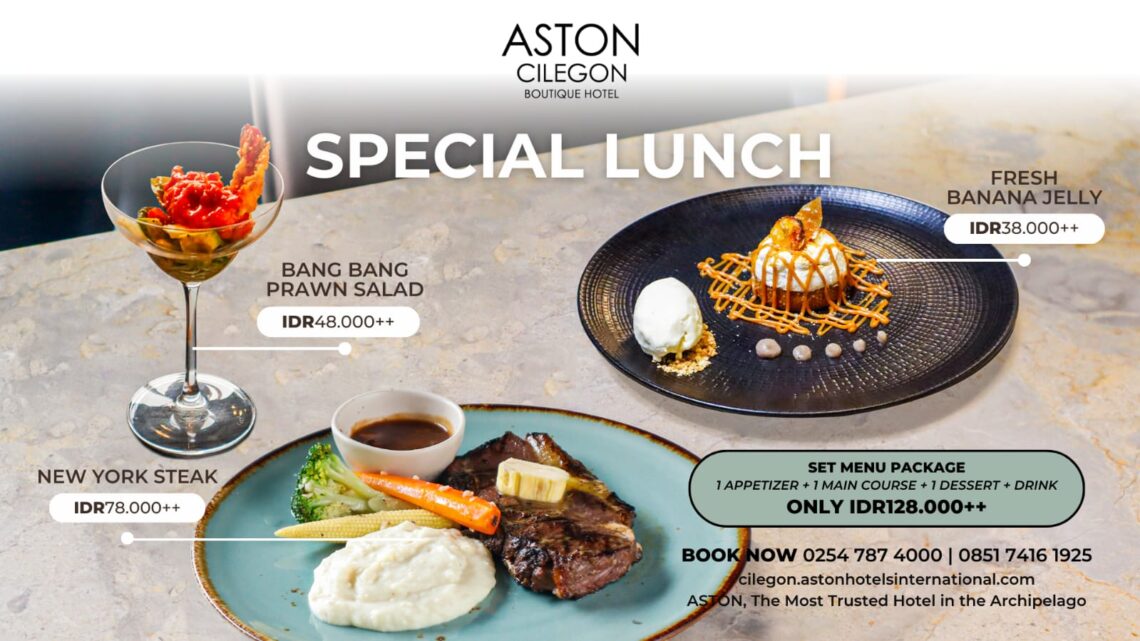 Aston Cilegon Boutique Hotel Tawarkan Makan Siang Hemat dan Lezat dengan Beragam Pilihan Menu